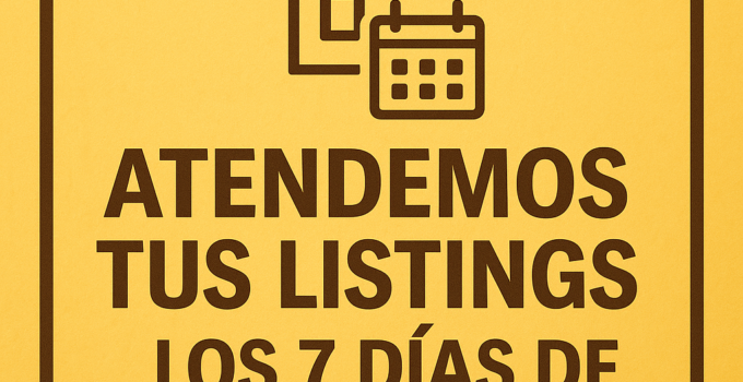 Atendemos Tus Listings los 7 Días de la Semana